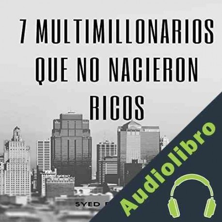 Audiolibro 7 multimillonarios que no nacieron ricos Syed Bokhari