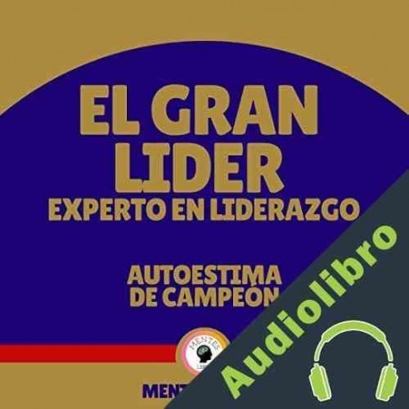 Audiolibro El Gran Lider Experto en Liderazgo - Autoestima de Campeón Mentes Libres