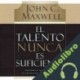 Audiolibro El Talento Nunca es Suficiente John C. Maxwell