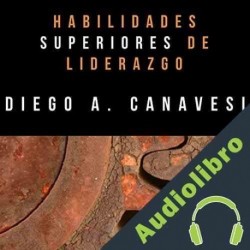 Audiolibro Habilidades superiores de liderazgo Diego A. Canavesi
