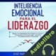 Audiolibro Inteligencia Emocional Para El Liderazgo José Pablo Fernández