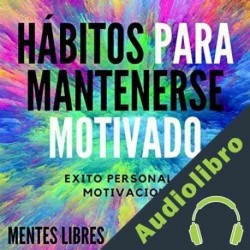Audiolibro Hábitos Para Mantenerse Motivado Mentes Libres