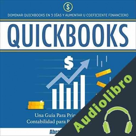 Audiolibro Quickbooks: Dominar Quickbooks en 3 Días y Aumentar su Coeficiente Financiero Abraham Becker