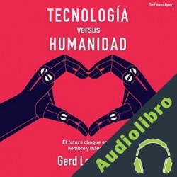 Audiolibro Tecnología versus Humanidad Gerd Leonhard