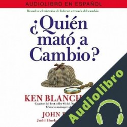 Audiolibro ¿Quién Mató a Cambio? Ken Blanchard