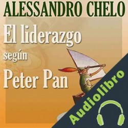 Audiolibro El Liderazgo según Peter Pan Alessandro Chelo