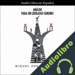 Audiolibro Analisis para un Liderazgo Genuino Miguek Angel Valdez