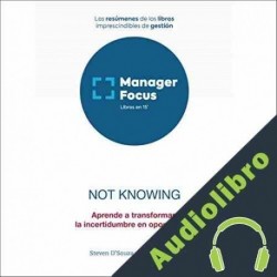Audiolibro Resumen de Not Knowing de Steven D’Souza y Diana Renner PMP Management Factory