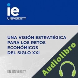 Audiolibro Una Visión Estratégica para los Retos Económicos del Siglo XXI Juan Carlos Martínez Lázaro