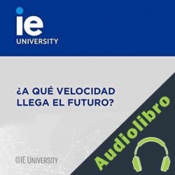 Audiolibro ¿A qué velocidad llega el futuro? Enrique Dans