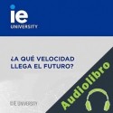 Audiolibro ¿A qué velocidad llega el futuro? Enrique Dans