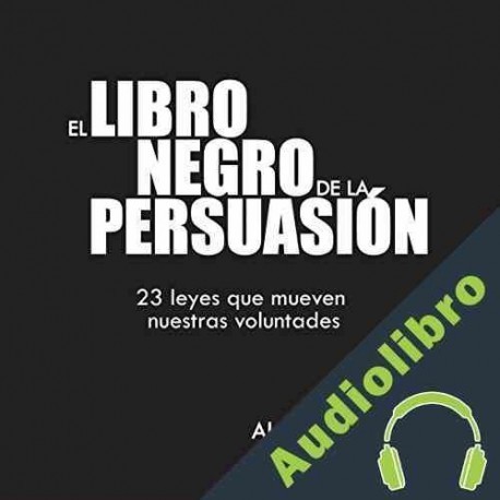 Audiolibro El Libro Negro de la Persuasión Alejandro Llantada Toscano