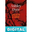 Astillas en la sangre Ashley Dyer