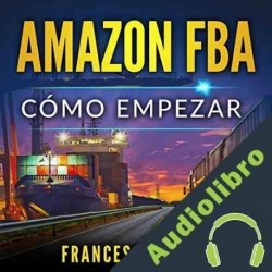 Audiolibro Amazon FBA: Cómo empezar Francesco Crema