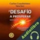 Audiolibro Te Desafío A Prosperar Carlos Cuauhtémoc Sánchez