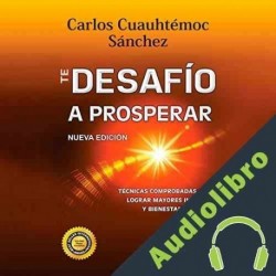 Audiolibro Te Desafío A Prosperar Carlos Cuauhtémoc Sánchez