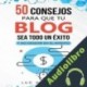 Audiolibro 50 consejos para que tu blog sea todo un éxito y no desistir en el intento Luc Harrison