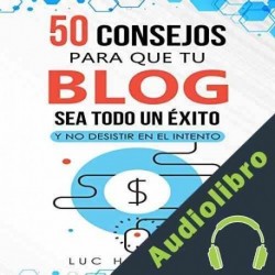 Audiolibro 50 consejos para que tu blog sea todo un éxito y no desistir en el intento Luc Harrison