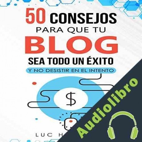 Audiolibro 50 consejos para que tu blog sea todo un éxito y no desistir en el intento Luc Harrison