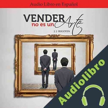 Audiolibro Vender no es un Arte Juan José Irigoyen