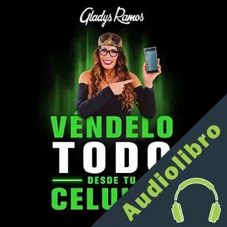Audiolibro Véndelo todo desde tu celular Gladys Ramos