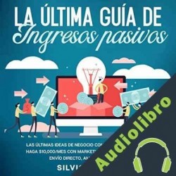 Audiolibro La Última Guía de Ingresos Pasivos Silvio Vallez