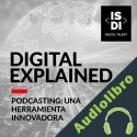 Audiolibro Podcasting: Una herramienta innovadora en las estrategias de marketing ISDI Digital Talent