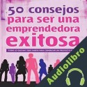 Audiolibro 50 Consejos Para Ser Una Emprendedora Exitosa Sofia Randal