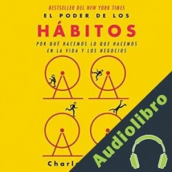 Audiolibro El poder de los hábitos Charles Duhigg