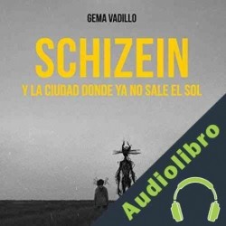 Audiolibro Schizein y la ciudad donde ya no sale el sol Gema Vadillo