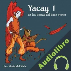 Audiolibro Yacay en las tierras del buen viento Luz María del Valle