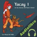Audiolibro Yacay en las tierras del buen viento Luz María del Valle