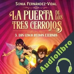 Audiolibro La puerta de los tres cerrojos 3. Los cinco reinos eternos Sónia Fernández-Vidal