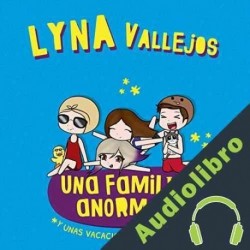 Audiolibro Una familia anormal. Y unas vacaciones muy extrañas Lyna Vallejos