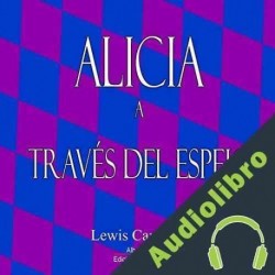 Audiolibro Alicia a Traves del Espejo Lewis Carroll