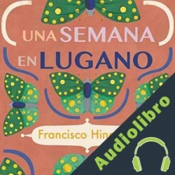 Audiolibro Una semana en lugano Francisco Hinojosa