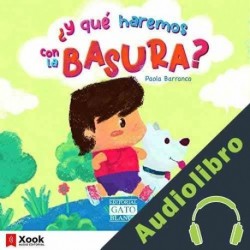 Audiolibro ¿y Qué Haremos Con la Basura? Paola Barranco