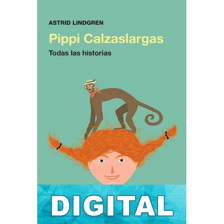 Pippi Calzaslargas. Todas las historias Astrid Lindgren