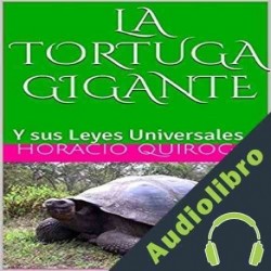 Audiolibro La Tortuga Gigante: Y sus Leyes Universales Horacio Quiroga