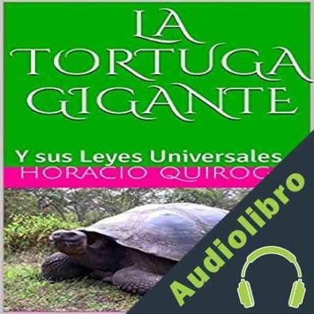 Audiolibro La Tortuga Gigante: Y sus Leyes Universales Horacio Quiroga