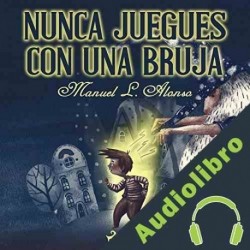 Audiolibro Nunca juegues con una bruja Manuel Luís Alonso Goméz