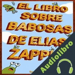 Audiolibro El libro de las babosas de Elias Zapple Elias Zapple