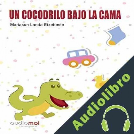 Audiolibro Un cocodrilo bajo la cama Mariasun Landa Etxebeste