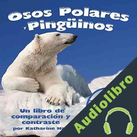 Audiolibro Osos Polares y Pingüinos: Un libro de comparación y contraste Katharine Hall