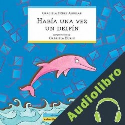 Audiolibro Había Una Vez Un Delfín Graciela Pérez Aguilar