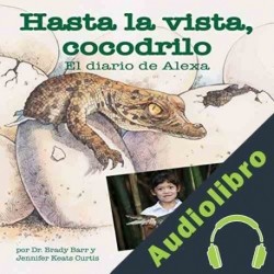 Audiolibro Hasta la vista, cocodrilo: El diario de Alexa Dr. Brady Barr