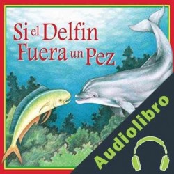 Audiolibro Si un Delfín Fuera un Pez Loran Wlodarski