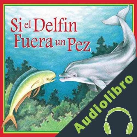 Audiolibro Si un Delfín Fuera un Pez Loran Wlodarski