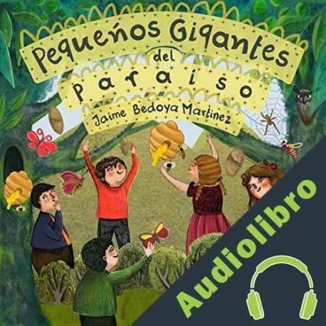 Audiolibro Pequeños Gigantes Del Paraíso Jaime Bedoya Martinez
