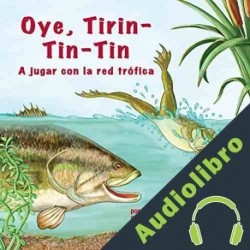 Audiolibro Oye, Tirin-Tin-Tin: A Jugar con la Red Trófica Pam Kapchinske